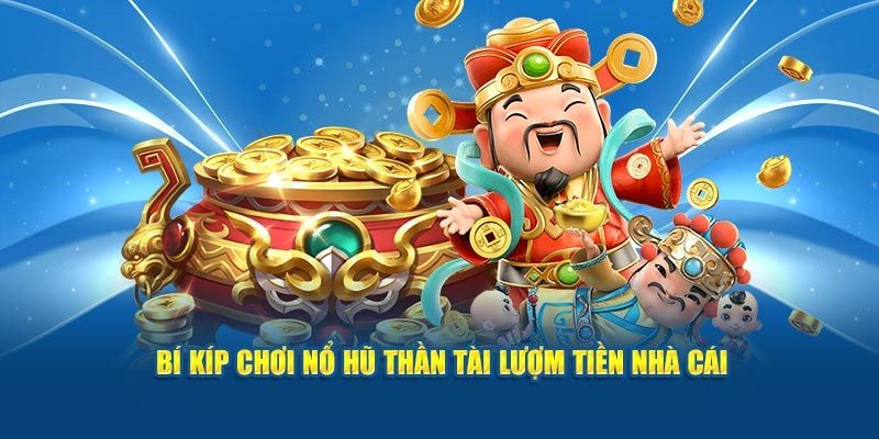 Nổ Hũ Thần Tài KUWIN - Mẹo Săn Jackpot Cực Hot Top 1 7 Bí kíp quay hũ Thần Tài KUWIN với xác suất thắng luôn cao nhất