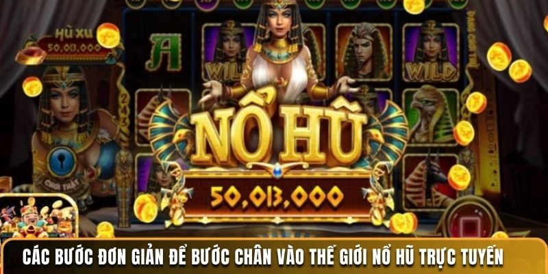 Nổ Hũ Trực Tuyến KUWIN - Chơi Ngay, Nhận 10 Quà Liền Tay 7 Các bước đơn giản để bước chân vào thế giới nổ hũ trực tuyến