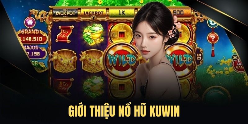 Giới thiệu về tự game nổ hũ tại nhà cái KUWIN 