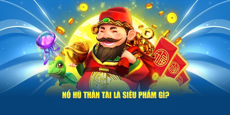 Nổ Hũ Thần Tài KUWIN - Mẹo Săn Jackpot Cực Hot Top 1 5 Thông tin cơ bản cần biết về game nổ hũ Thần Tài KUWIN