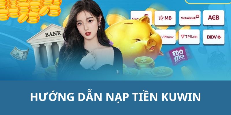 Nạp Tiền Kuwin - Hướng Dẫn Thanh Toán Giao Dịch Nhanh 5p 5 Tổng hợp tất cả các bước cần làm để người chơi tiến hành nạp tiền kuwin nhanh nhất