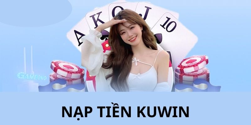 Nạp Tiền Kuwin - Hướng Dẫn Thanh Toán Giao Dịch Nhanh 5p 6 Những mẹo giúp giao dịch nạp tiền kuwin diễn ra nhanh nhất