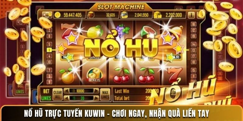 no-hu-truc-tuyen-kuwin---choi-ngay-nhan-qua-lien-tay