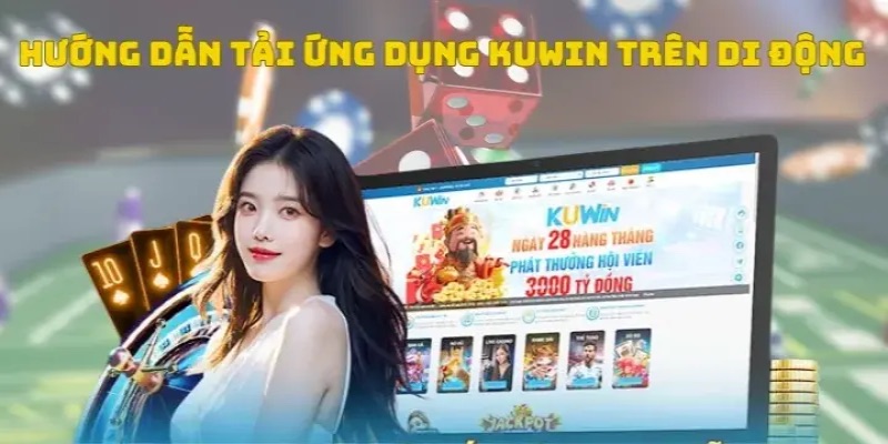 Tải App KUWIN Nâng Tầm Trải Nghiệm Của Khách Hàng Trong 2025 7 Quy trình thực hiện tải app tối giản