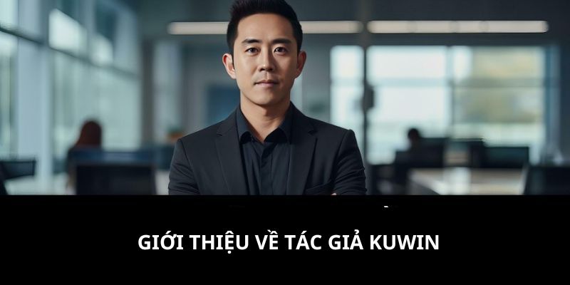 Tác Giả Kuwin - Chân Dung Ceo Tài Ba Có Tầm Nhìn Chiến Lược  3 tac-gia-kuwin-thumb