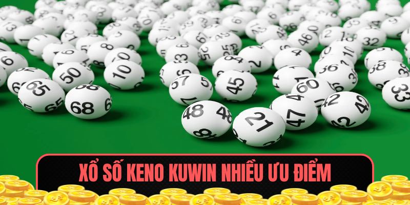 Xổ Số Keno KUWIN - Đắm Chìm 1 Thiên Đường Giải Trí Toán Học 6 Keno KUWIN có nhiều ưu điểm